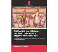 Anatomia da cabeça, nervos cranianos e órgãos dos sentidos: Cursos para os primeiros anos de Medicina, Farmácia e Odontostomalogia