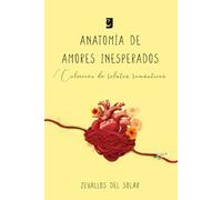 Anatomía de Amores Inesperados: Colección de relatos románticos