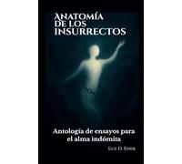 Anatomía de los insurrectos: Antología de ensayos para el alma indómita.