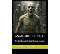 ANATOMIA DEL CAOS: Tredici Racconti dell'Orrore Logico