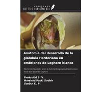 Anatomía del desarrollo de la glándula Harderiana en embriones de Leghorn blanco: Efecto fotomodulador sobre la histomorfología y la ultraestructura de las aves de la raza Leghorn