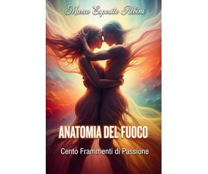 ANATOMIA DEL FUOCO: Cento frammenti di passione