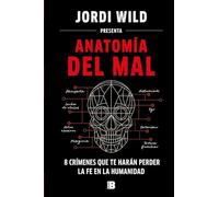 Jordi Wild Anatomía del mal: 8 crímenes que te harán perder l (Copertina rigida)
