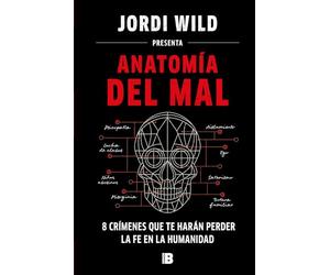 Anatomía del mal / Anatomy of Evil: 8 crímenes que te harán perder la fe en la humanidad: 8 crímenes que te harán perder la fe en la humanidad