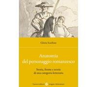 Anatomia del personaggio romanzesco. Storia, forme e teorie di una categor...
