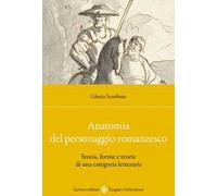 Anatomia del personaggio romanzesco. Storia, forme e teorie di una categoria letteraria