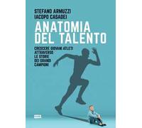 Anatomia del talento. Crescere giovani atleti attraverso le storie dei grandi campioni