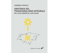 Anatomia del tradizionalismo integrale. Dal caso Guénon al caso Dugin [Paperback