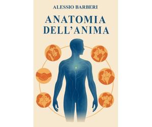 Anatomia dell' Anima: Un'intensa Storia d'Amore per Comprendere l'Anatomia della Nostra Anima