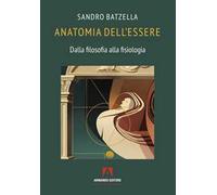 Anatomia dell’essere. Dalla filosofia alla fisiologia