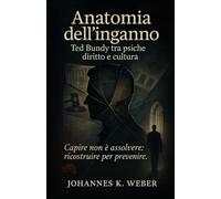 Anatomia dell’inganno: Ted Bundy tra psiche, diritto e cultura