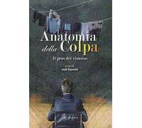 Anatomia della colpa. Il peso del rimorso