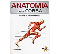 Anatomia della corsa. Guida per un alenamento efficace