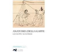 Anatomia della gaffe - Manfridi Giuseppe