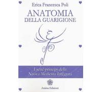 Libri Poli Erica Francesca - Anatomia Della Guarigione. I Sette Principi Della N