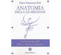 Libri Poli Erica Francesca - Anatomia Della Guarigione. I Sette Principi Della N