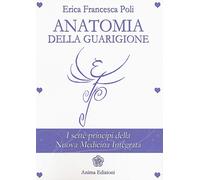 Libri Poli Erica Francesca - Anatomia Della Guarigione. I Sette Principi Della N