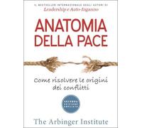 Anatomia della pace. Come risolvere le origini dei conflitti