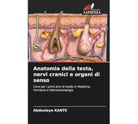 Anatomia della testa, nervi cranici e organi di senso: Corsi per i primi anni di studio in Medicina, Farmacia e Odontostomalogia