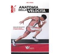 Anatomia della Velocita'. Guida per Migliorare Velocità, Agilità e Cambi di Direzione