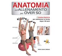 Anatomia dell'allenamento per over 50. Guida pratica per mantenersi in forma dopo i 50 anni