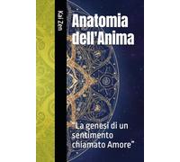 Anatomia dell'Anima: “La genesi di un sentimento chiamato Amore”