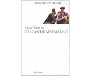 Anatomia dell'anticapitalismo - Pellicani Luciano