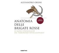 Anatomia delle Brigate Rosse. Le radici ideologiche del terrorismo rivoluz...