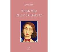 Anatomia dello sguardo. Ediz. multilingue
