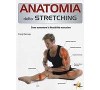 Anatomia dello stretching. Come aumentare la flessibilità muscolare