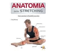 Anatomia dello stretching. Come aumentare la flessibilità muscolare [Paperback]