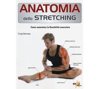 Anatomia dello stretching. Come aumentare la flessibilità muscolare - Rams...