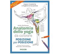 Anatomia dello yoga da colorare. Posizione per posizione. Ediz. illustrata