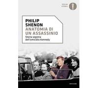 Anatomia di un assassinio. Storia segreta dell'omicidio Kennedy