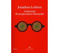 Anatomia di un giocatore d'azzardo - Lethem Jonathan