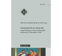 Anatomia di un miracolo. I santi Faustino e Giovita all'assedio di Brescia (13 dicembre 1438)