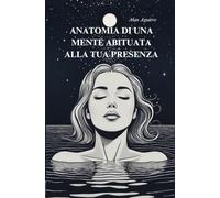 Anatomia di una mente abituata alla tua presenza