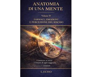 ANATOMIA DI UNA MENTE VOL IV: FARMACI E PERCEZIONI DEL RISCHIO