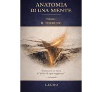 ANATOMIA DI UNA MENTE: Volume I: Il terreno