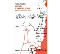 Anatomia di una rivoluzione. La scoperta scientifica di Darwin. Nuova ediz...