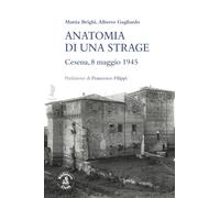 Anatomia Di Una Strage. Cesena, 8 Maggio 1945 - - 2024