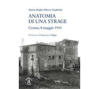 Anatomia Di Una Strage. Cesena, 8 Maggio 1945 - - 2024