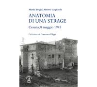 Anatomia di una strage. Cesena, 8 maggio 1945 - [Biblioteca Clueb]