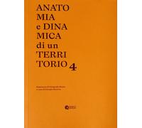 Anatomia e dinamica di un territorio. Seminario di fotografia Bauer. Vol. 4