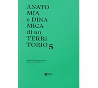 Anatomia e dinamica di un territorio. Seminario di fotografia Bauer (Vol. 5)