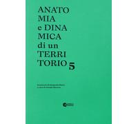 Anatomia e dinamica di un territorio. Seminario di fotografia Bauer. Vol. 5