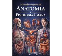 Anatomia e fisiologia Umana: Manuale Completo