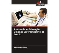Anatomia e fisiologia umana: un trampolino di lancio