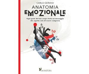 ANATOMIA EMOZIONALE: Ogni parte del tuo corpo rivela un messaggio che aspetta solo di essere compreso