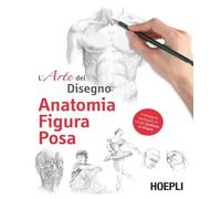 Libri Anatomia, Figura, Posa. L'arte Del Disegno. Ediz. Illustrata